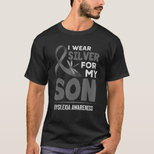 I Wear Silver For My Son Dyslexia Awareness Silver T-Shirt