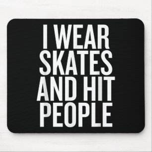 I Wear Skates And Hit People Funny Quote Mouse Pad