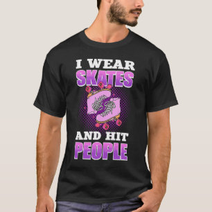 I Wear Skates and Hit People Roller Derby Roller S T-Shirt