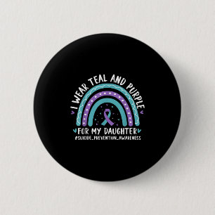 I Wear Teal &amp; Purple For Daughter Suicide Prev 6 Cm Round Badge