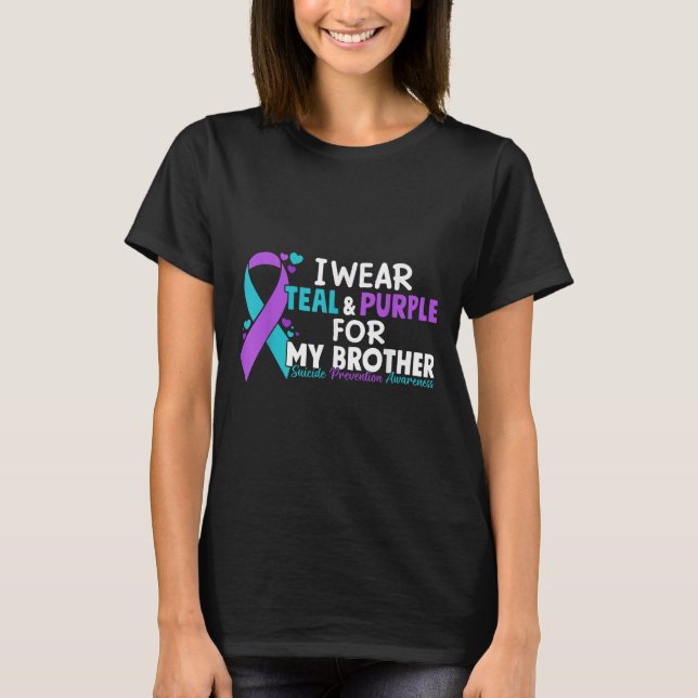 I Wear Teal &amp; Purple For My Brother Suicide Pr T-Shirt (Front)