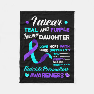 I Wear Teal &amp; Purple For My Daughter Suicide P Fleece Blanket
