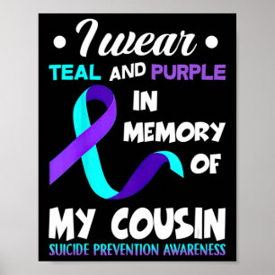 I Wear Teal and Purple Cousin Suicide Prevention A Poster