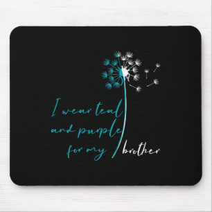 I Wear Teal and Purple for My Brother Suicide Prev Mouse Pad