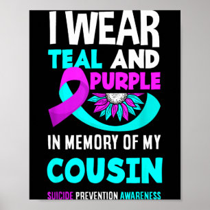 I Wear Teal And Purple For My Cousin Suicide Preve Poster