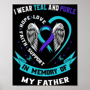I Wear Teal And Purple For My Dad Father Suicide A Poster