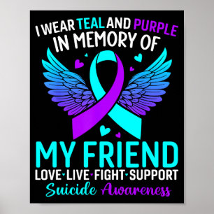 I Wear Teal And Purple For My Friend Suicide Preve Poster