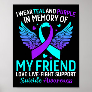 I Wear Teal And Purple For My Friend Suicide Preve Poster