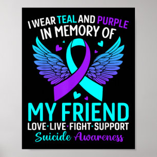 I Wear Teal And Purple For My Friend Suicide Preve Poster
