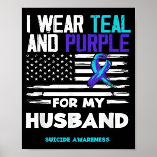 I Wear Teal And Purple For My Husband Suicide Awar Poster