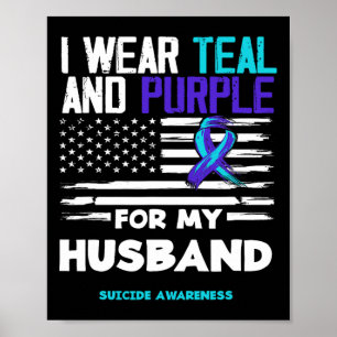 I Wear Teal And Purple For My Husnd Suicide Awaren Poster