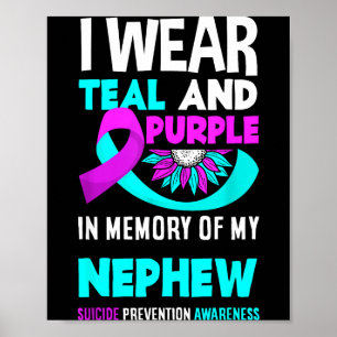 I Wear Teal And Purple For My Nephew Suicide Preve Poster