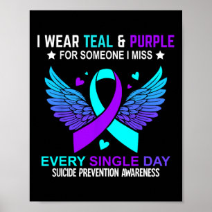 I Wear Teal And Purple For Someone I Miss Suicide Poster