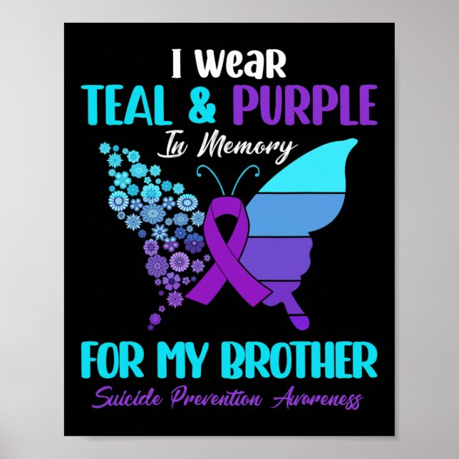 I Wear Teal And Purple In Memory Of Brother Suicid Poster (Front)
