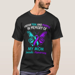 I Wear Teal And Purple In Memory Of My Mum Suicide T-Shirt