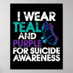 I Wear Teal and Purple Support Suicide Awareness  Poster