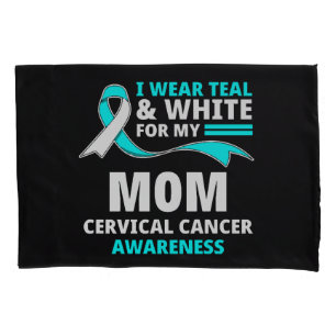 I Wear Teal And White My Mom Cervical Cancer  Pillowcase