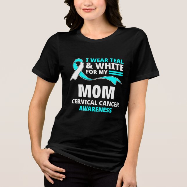 I Wear Teal And White My Mom Cervical Cancer  Tri-Blend Shirt (Front)