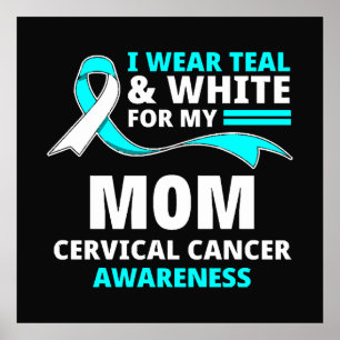 I Wear Teal And White My Mum Cervical Cancer  Poster