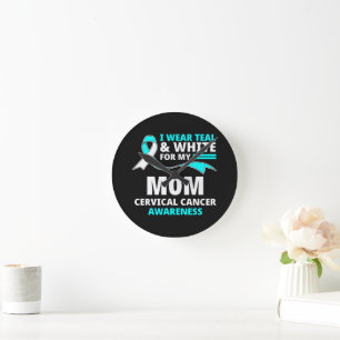 I Wear Teal And White My Mum Cervical Cancer  Round Clock