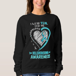I Wear Teal For Me Scleroderma Awareness June We W Sweatshirt