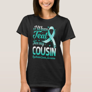I Wear Teal For My Cousin Myasthenia Gravis Awaren T-Shirt