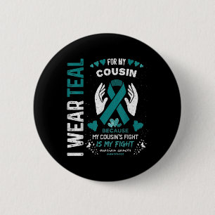 I Wear Teal For My Cousin Ovarian Cancer Ribbon Aw 6 Cm Round Badge