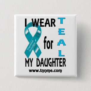 I wear TEAL for my daughter button