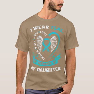 I Wear Teal For My Daughter Ovarian Cancer Awarene T-Shirt