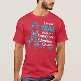 I Wear Teal For My Daughter Ovarian Cancer Awarene T-Shirt