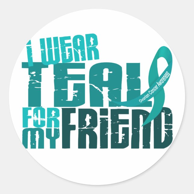 I Wear Teal For My Friend 6.4 Ovarian Cancer Classic Round Sticker (Front)