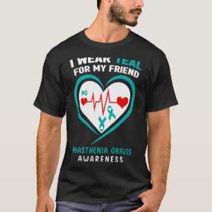 I Wear Teal For My Friend Myasthenia Gravis Awaren T-Shirt