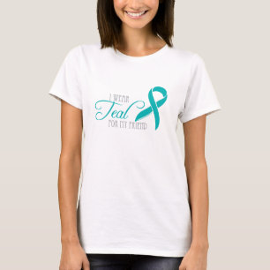 I Wear Teal For My Friend T-Shirt
