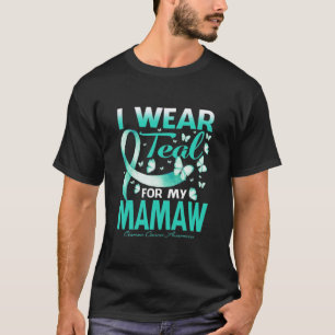 I Wear Teal FOR MY MAMAW Ovarian Cancer Awareness  T-Shirt