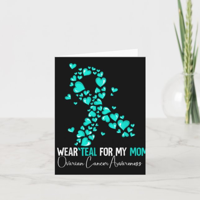 I Wear Teal For My Mom Ovarian Cancer Awareness  Card (Front)