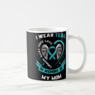 I Wear Teal For My Mom Ovarian Cancer Awareness Fa Coffee Mug