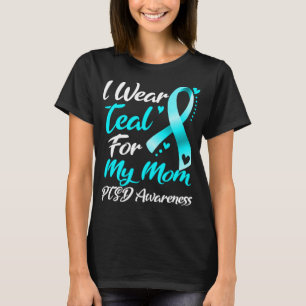 I Wear Teal For My Mom PTSD Awareness T-Shirt