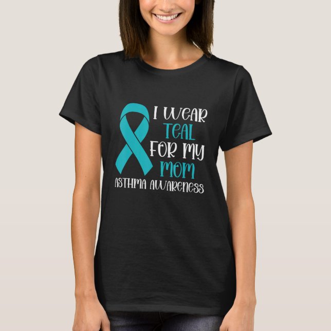 I Wear Teal For My Mum Asthma Awareness Month Asth T-Shirt (Front)