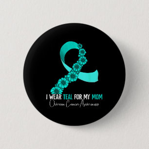 I Wear Teal For My Mum Ovarian Cancer Awareness  6 Cm Round Badge