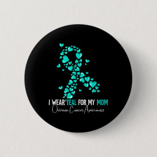 I Wear Teal For My Mum Ovarian Cancer Awareness  6 Cm Round Badge