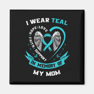 I Wear Teal For My Mum Ovarian Cancer Awareness Fa Magnet
