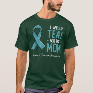 I wear teal for my mum ovarian cancer awareness mo T-Shirt