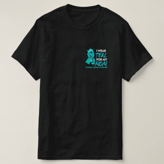 I Wear Teal For My Mum Ovarian Cancer Awareness T-Shirt (Design Front)