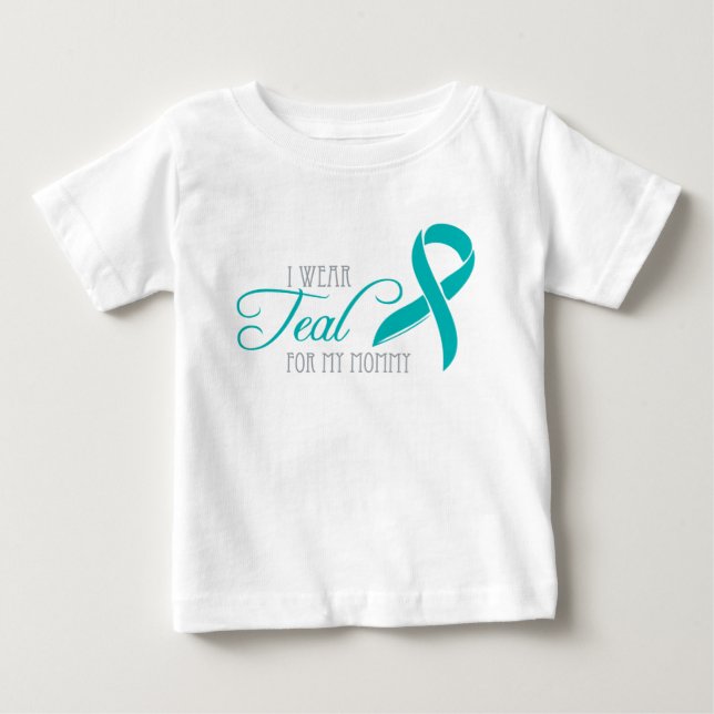 I Wear Teal for My Mummy Baby T-Shirt (Front)