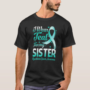 I Wear Teal For My Sister Myasthenia Gravis Awaren T-Shirt