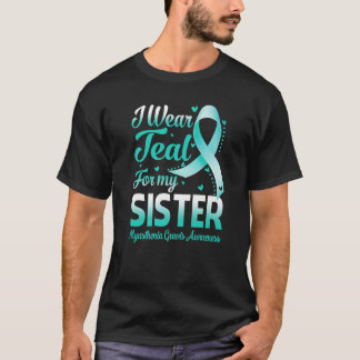 I Wear Teal For My Sister Myasthenia Gravis Awaren T-Shirt