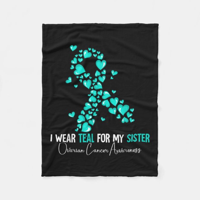 I Wear Teal For My Sister Ovarian Cancer Awareness Fleece Blanket (Front)