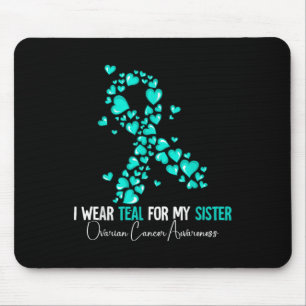 I Wear Teal For My Sister Ovarian Cancer Awareness Mouse Pad