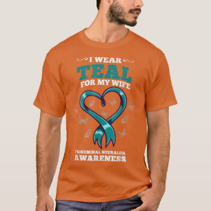 I Wear Teal For My Wife Trigeminal Neuralgia Aware T-Shirt