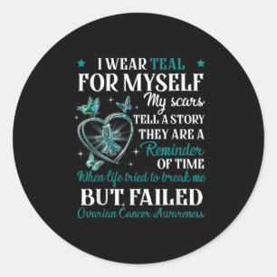 I Wear Teal For Myself My S But Failed Ovarian Can Classic Round Sticker